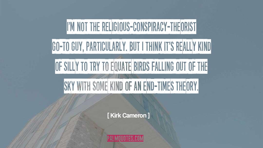 Kirk Cameron Quotes: I'm not the religious-conspiracy-theorist go-to