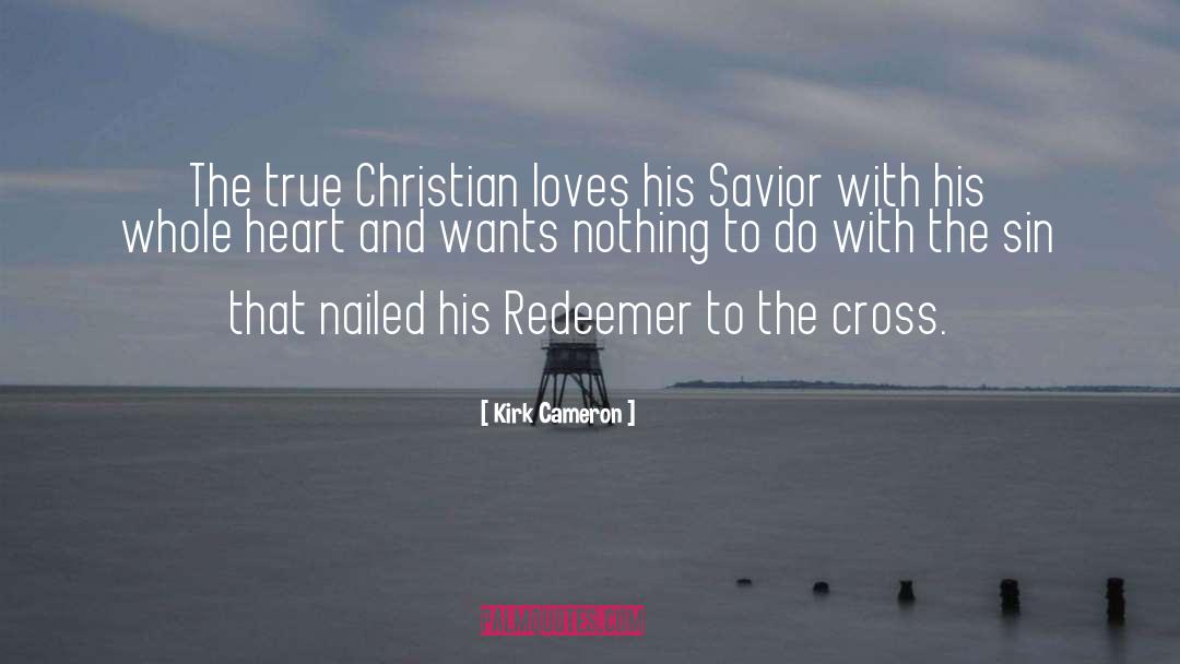 Kirk Cameron Quotes: The true Christian loves his