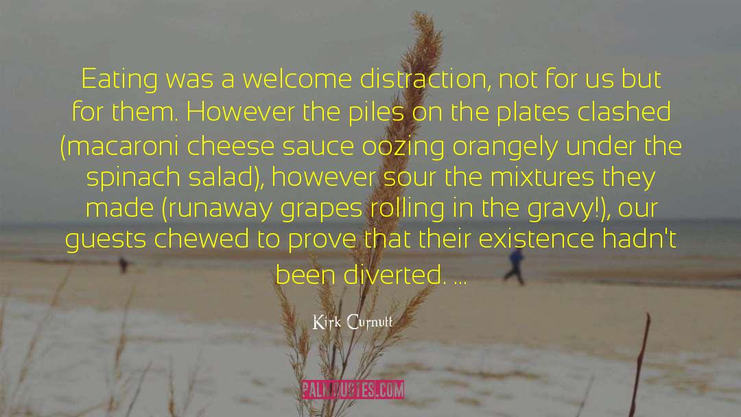 Kirk Curnutt Quotes: Eating was a welcome distraction,