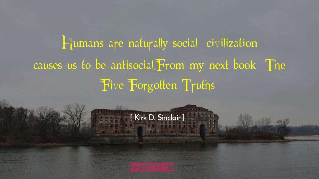 Kirk D. Sinclair Quotes: Humans are naturally social; civilization