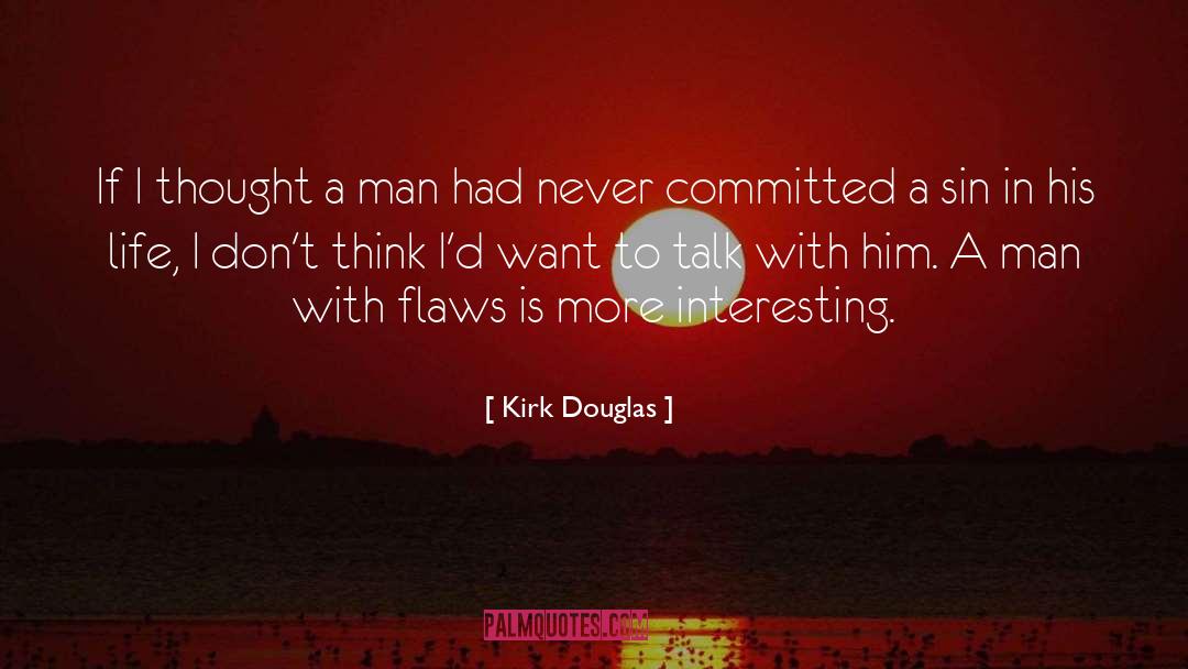 Kirk Douglas Quotes: If I thought a man