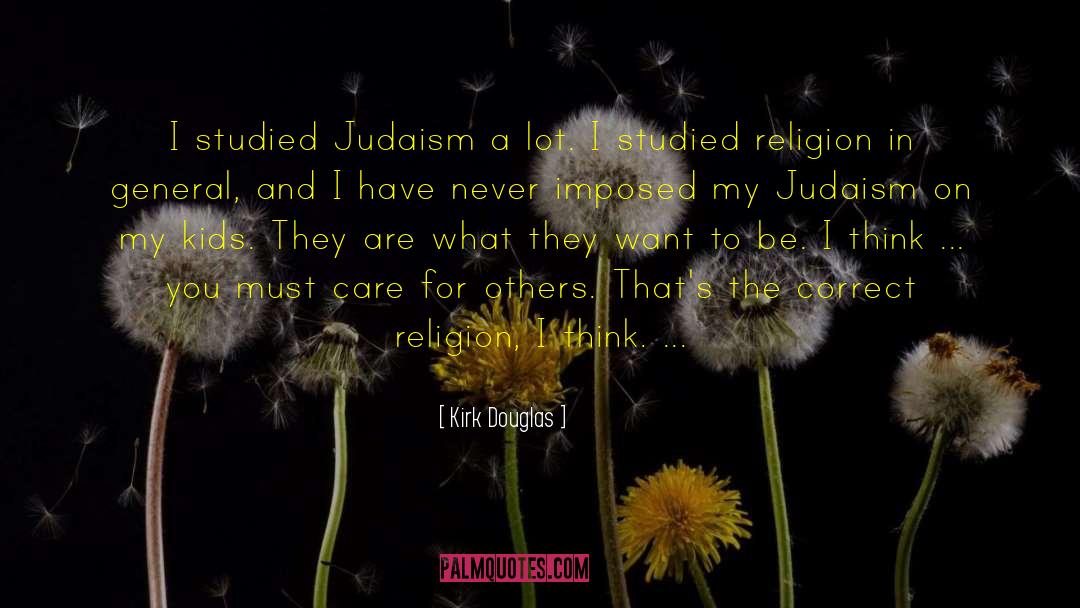 Kirk Douglas Quotes: I studied Judaism a lot.