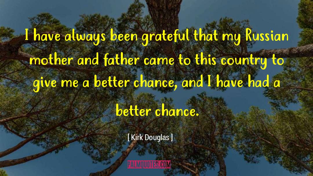 Kirk Douglas Quotes: I have always been grateful