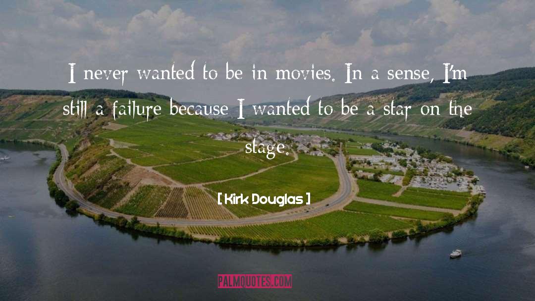 Kirk Douglas Quotes: I never wanted to be