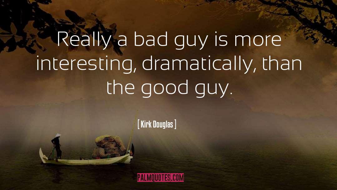Kirk Douglas Quotes: Really a bad guy is