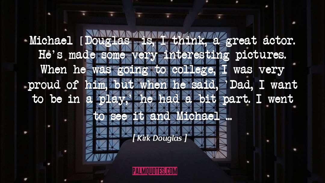 Kirk Douglas Quotes: Michael [Douglas] is, I think,