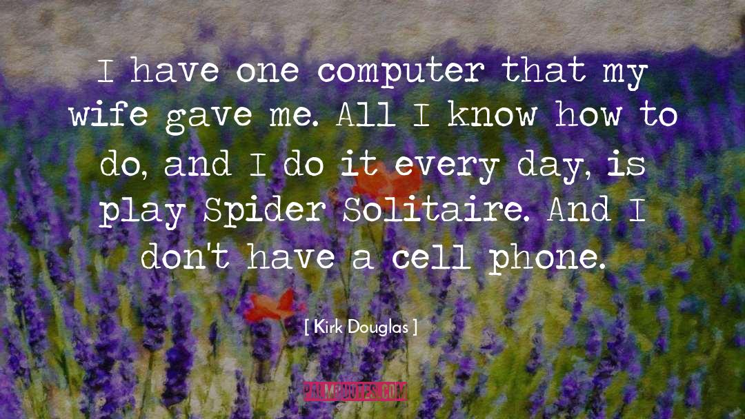 Kirk Douglas Quotes: I have one computer that