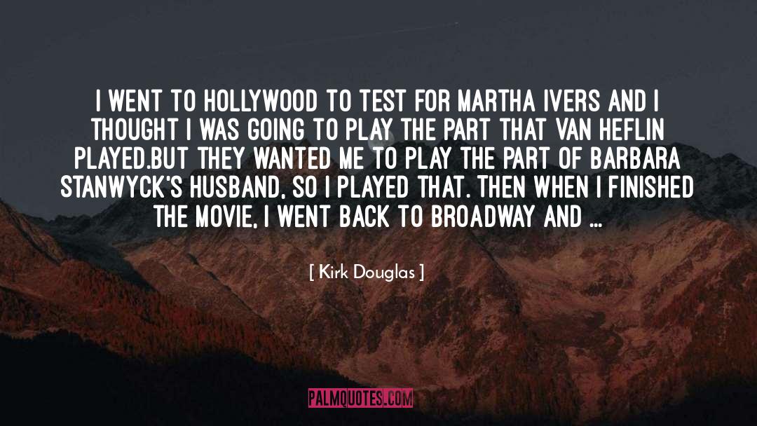 Kirk Douglas Quotes: I went to Hollywood to