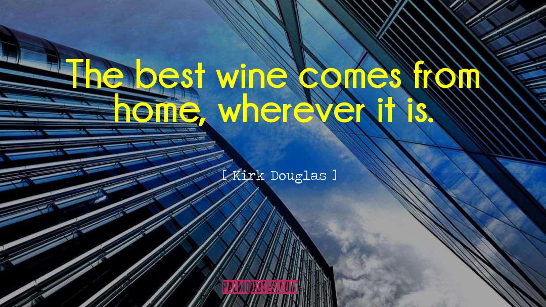 Kirk Douglas Quotes: The best wine comes from