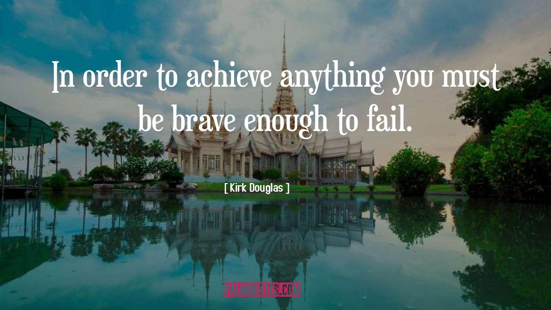 Kirk Douglas Quotes: In order to achieve anything