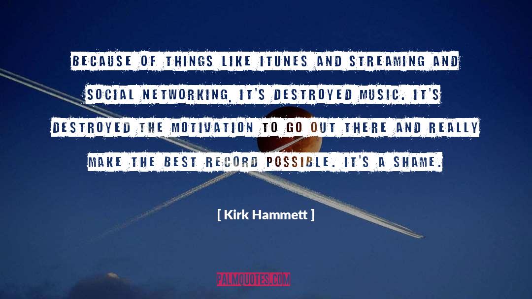 Kirk Hammett Quotes: Because of things like iTunes