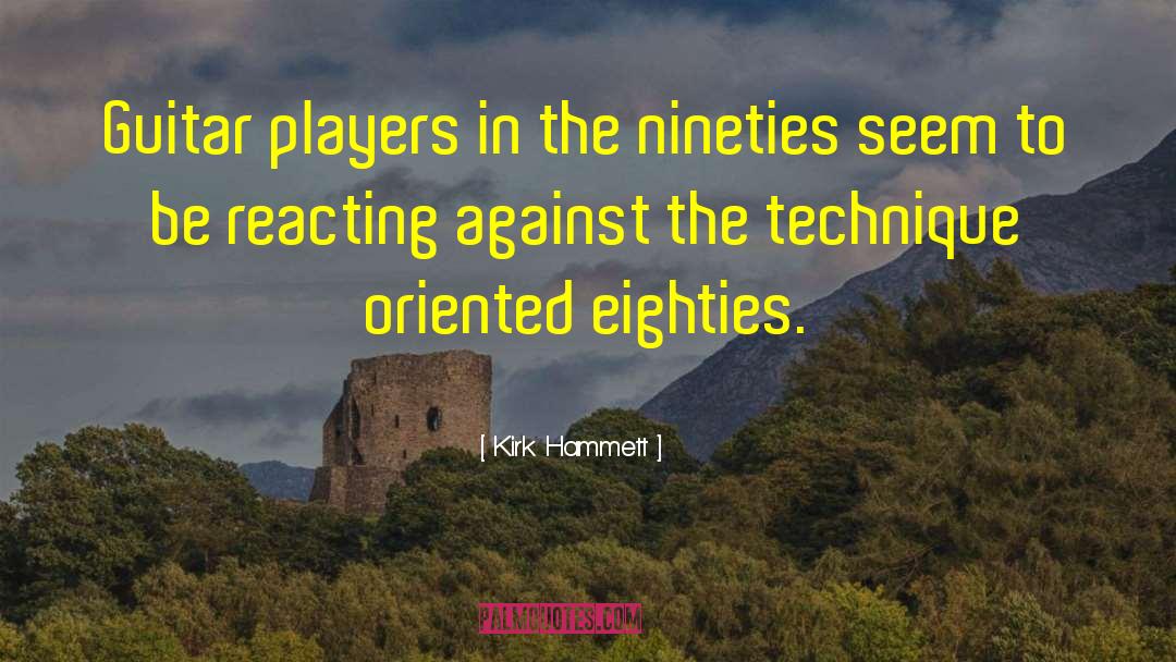 Kirk Hammett Quotes: Guitar players in the nineties