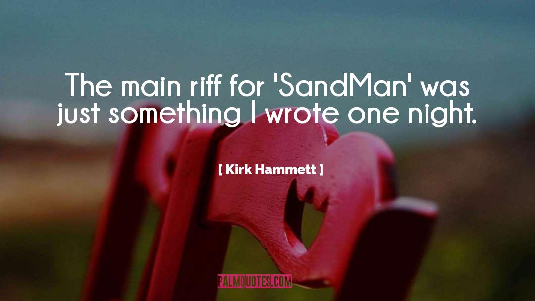 Kirk Hammett Quotes: The main riff for 'SandMan'