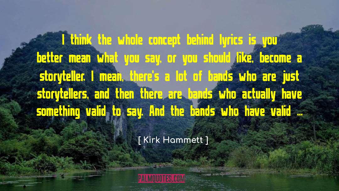 Kirk Hammett Quotes: I think the whole concept