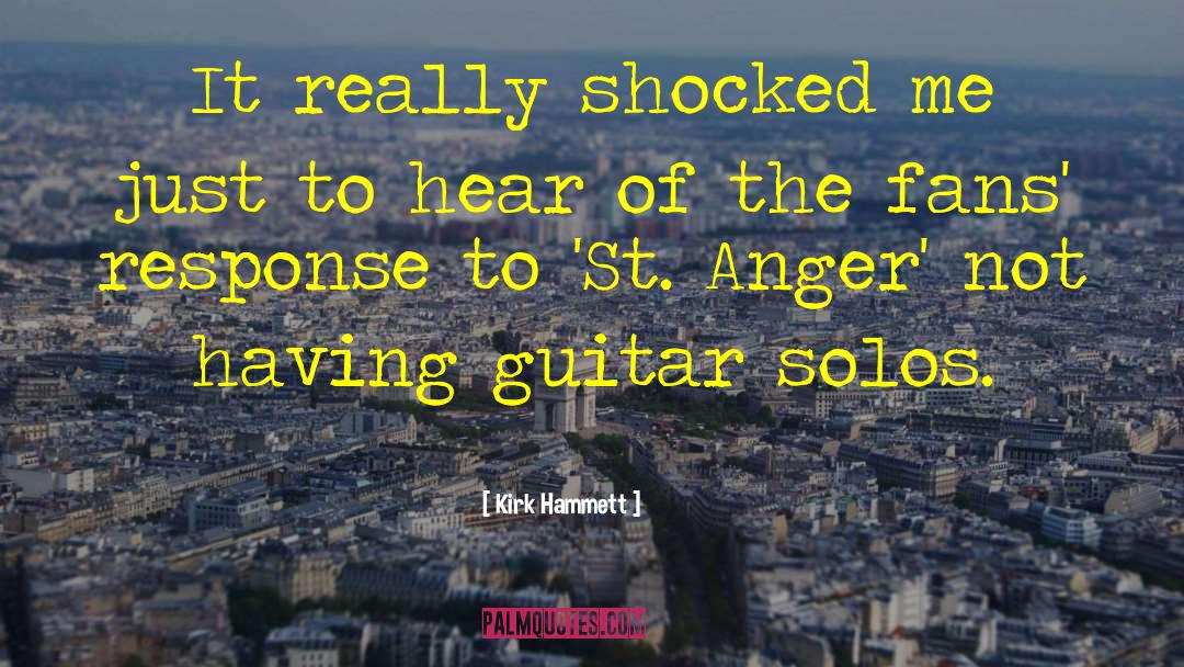 Kirk Hammett Quotes: It really shocked me just