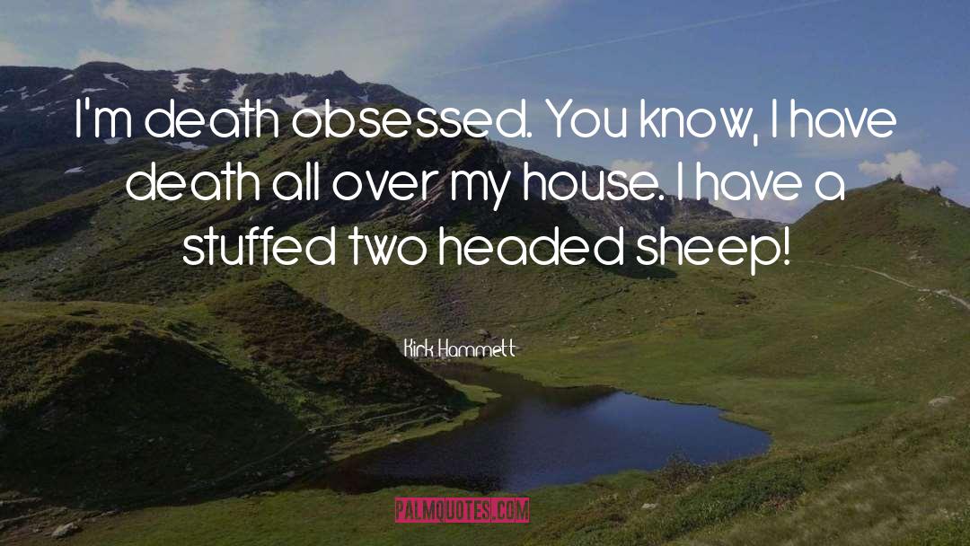 Kirk Hammett Quotes: I'm death obsessed. You know,