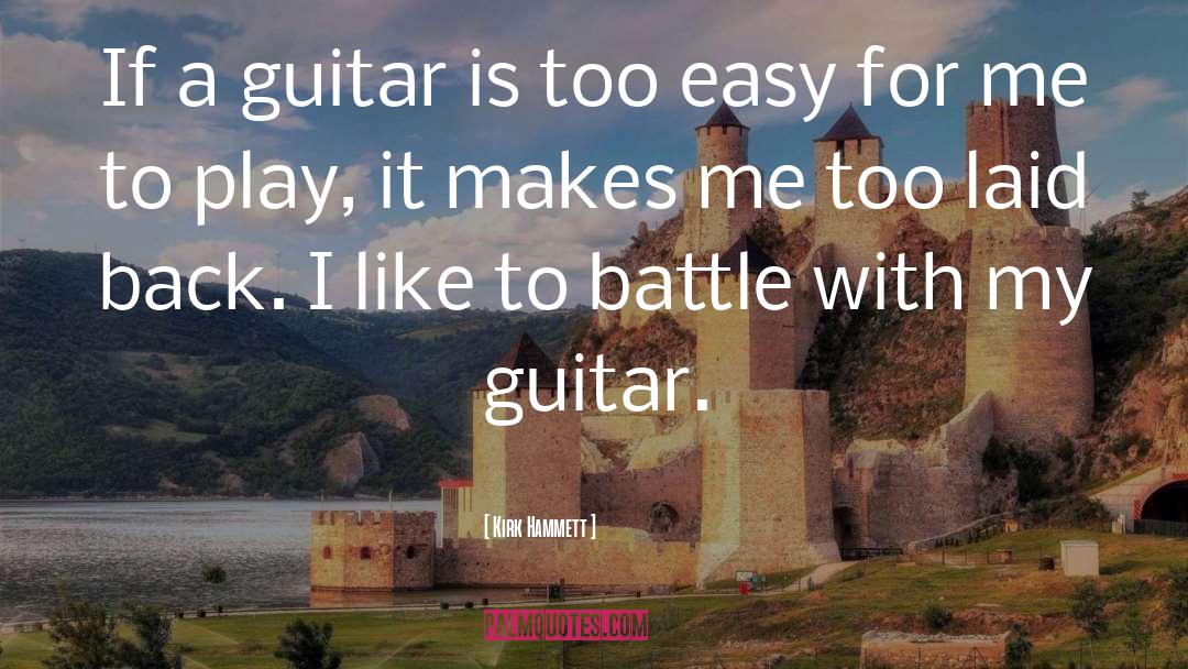 Kirk Hammett Quotes: If a guitar is too