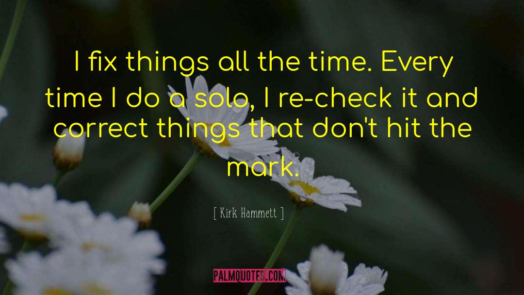 Kirk Hammett Quotes: I fix things all the