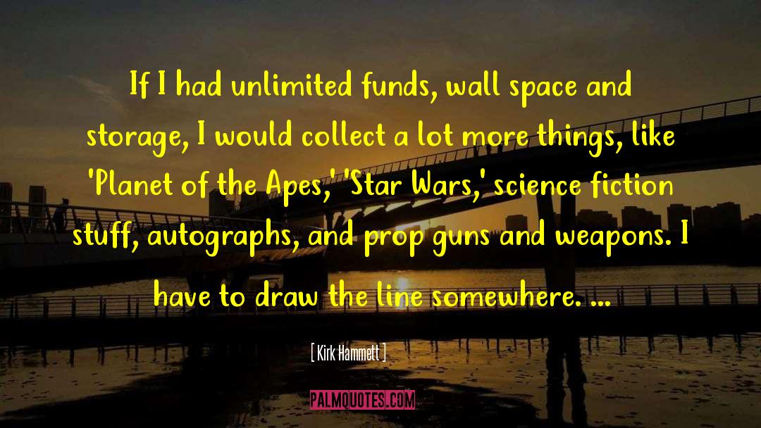 Kirk Hammett Quotes: If I had unlimited funds,