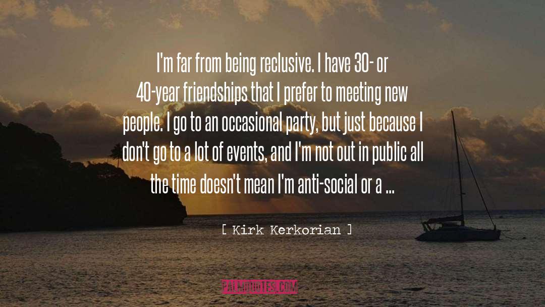 Kirk Kerkorian Quotes: I'm far from being reclusive.