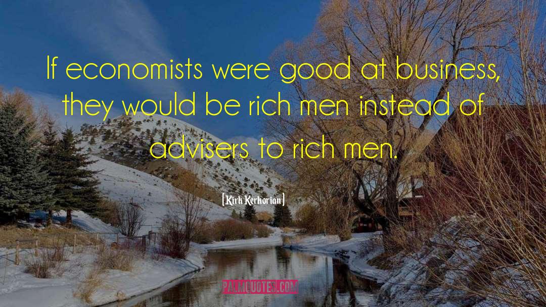 Kirk Kerkorian Quotes: If economists were good at