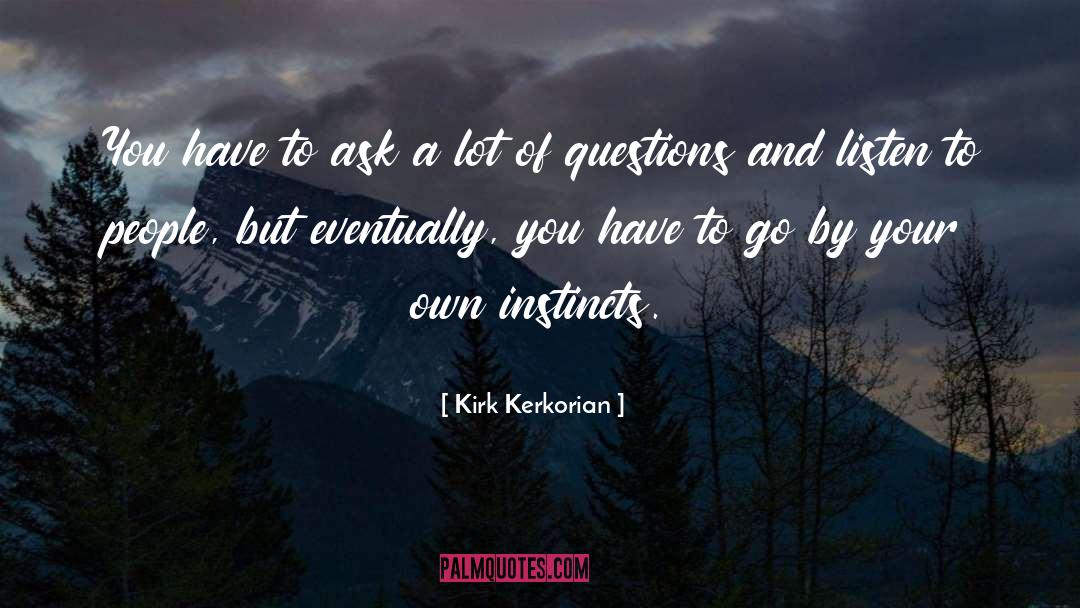 Kirk Kerkorian Quotes: You have to ask a