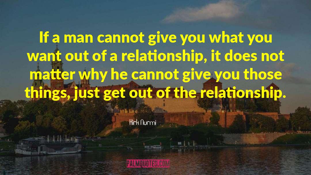 Kirk Nurmi Quotes: If a man cannot give