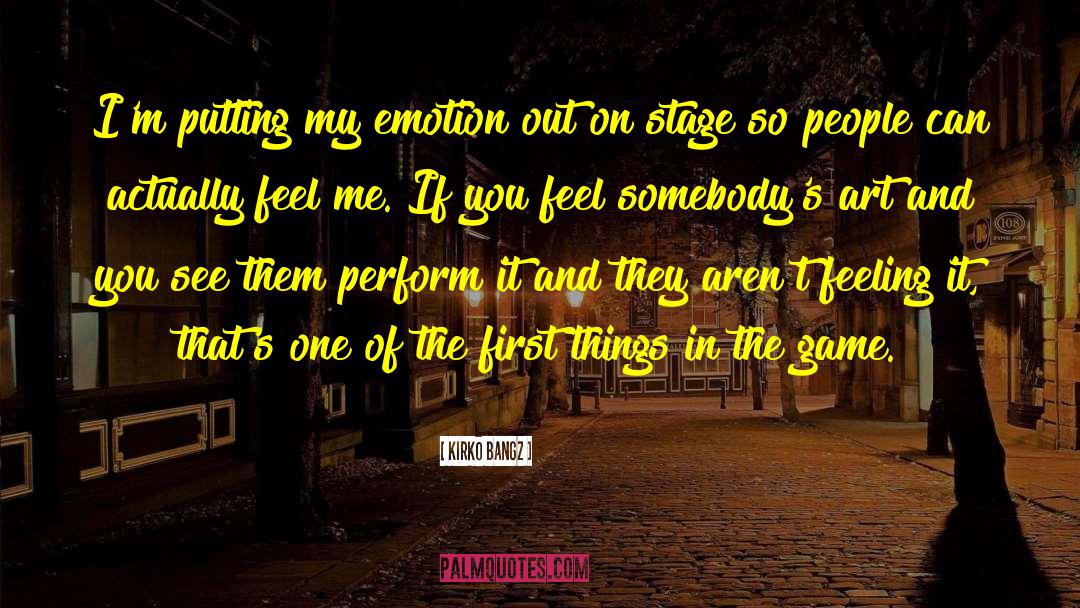 Kirko Bangz Quotes: I'm putting my emotion out