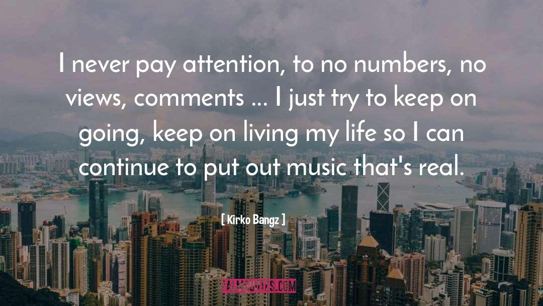 Kirko Bangz Quotes: I never pay attention, to