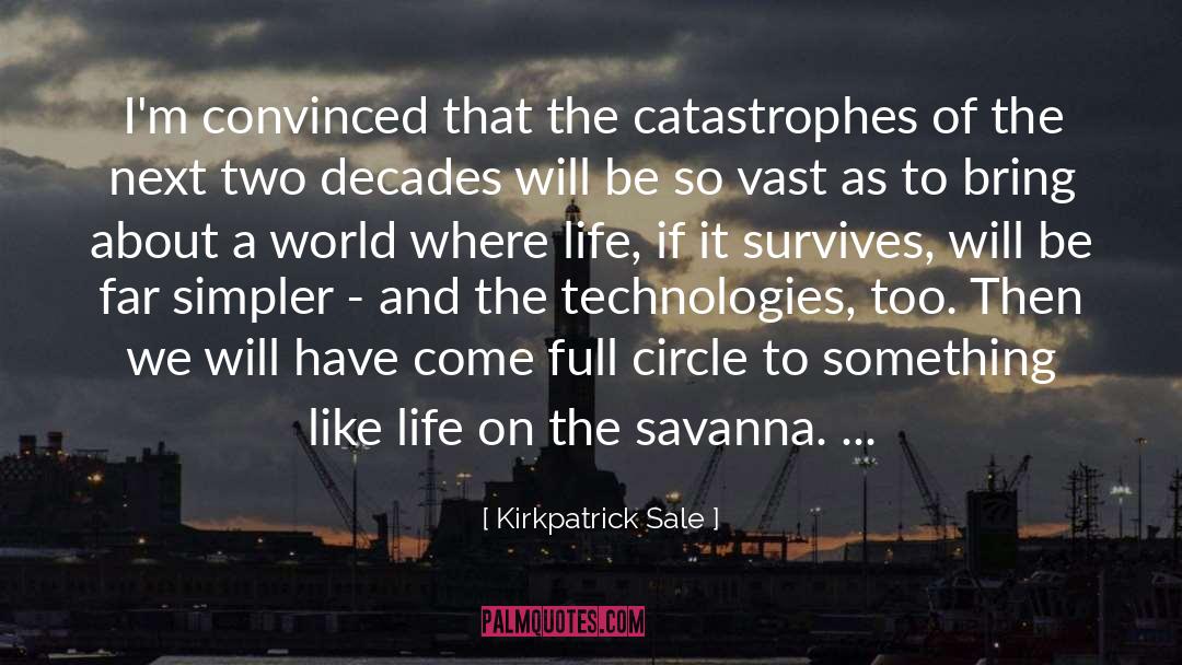 Kirkpatrick Sale Quotes: I'm convinced that the catastrophes