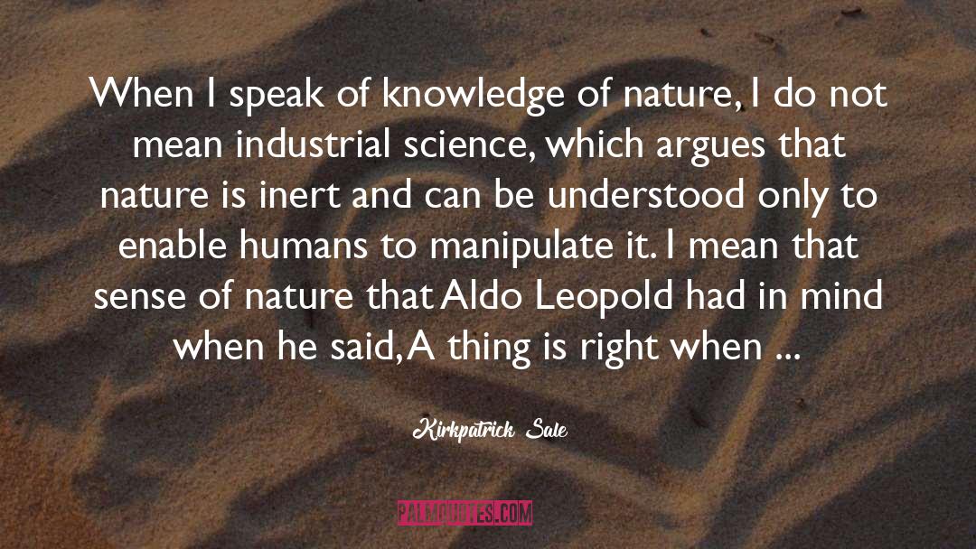 Kirkpatrick Sale Quotes: When I speak of knowledge