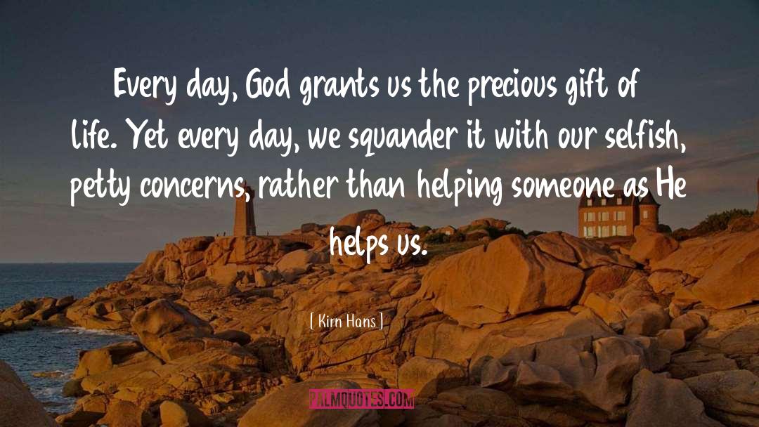 Kirn Hans Quotes: Every day, God grants us