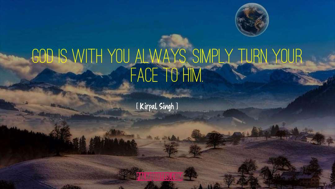 Kirpal Singh Quotes: God is with you always.