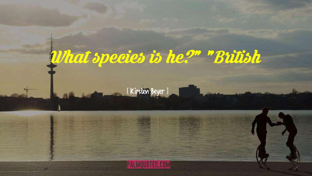 Kirsten Beyer Quotes: What species is he?