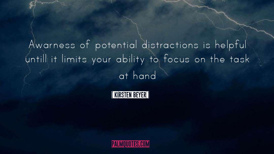 Kirsten Beyer Quotes: Awarness of potential distractions is