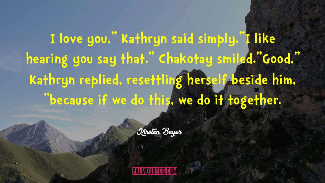 Kirsten Beyer Quotes: I love you,