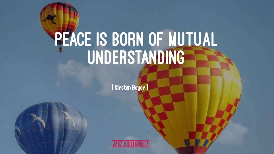 Kirsten Beyer Quotes: Peace is born of mutual