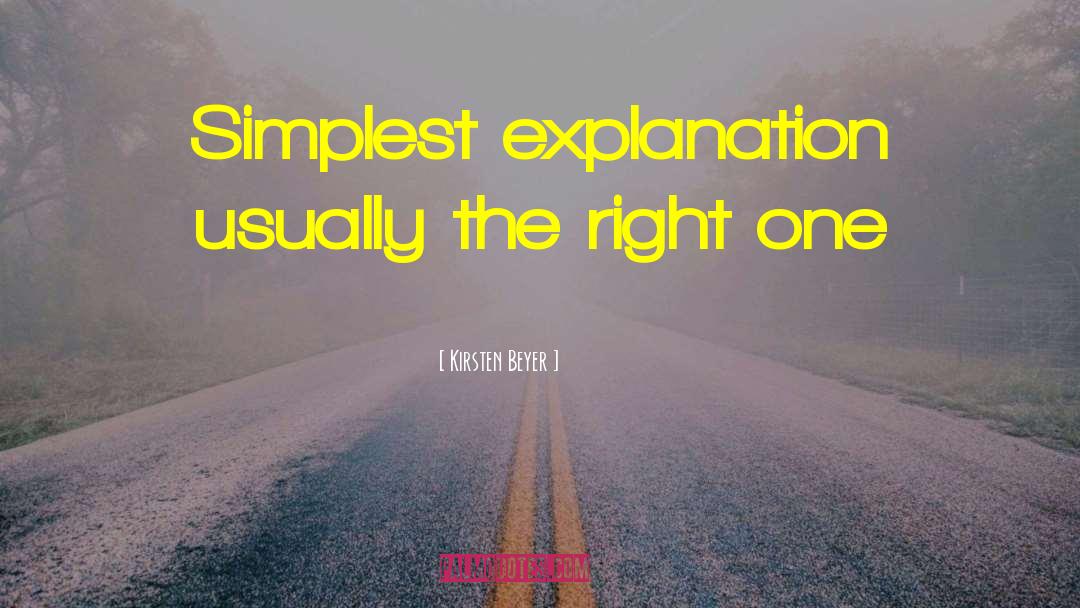 Kirsten Beyer Quotes: Simplest explanation usually the right