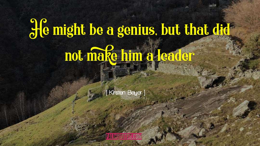 Kirsten Beyer Quotes: He might be a genius,