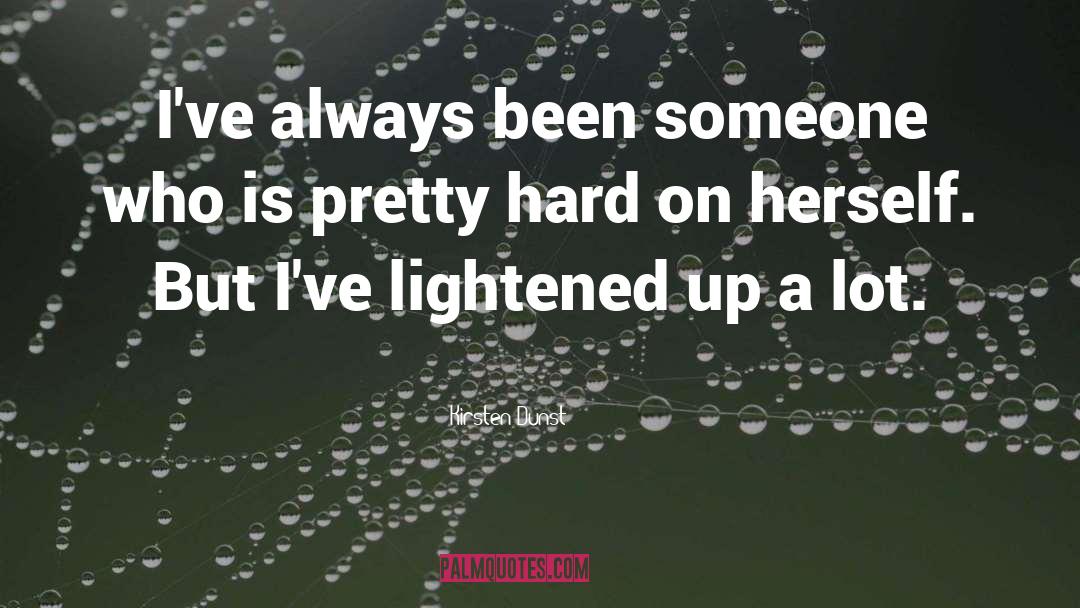 Kirsten Dunst Quotes: I've always been someone who