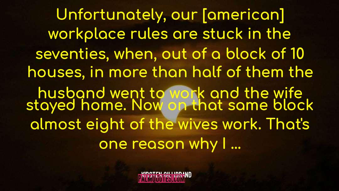 Kirsten Gillibrand Quotes: Unfortunately, our [american] workplace rules