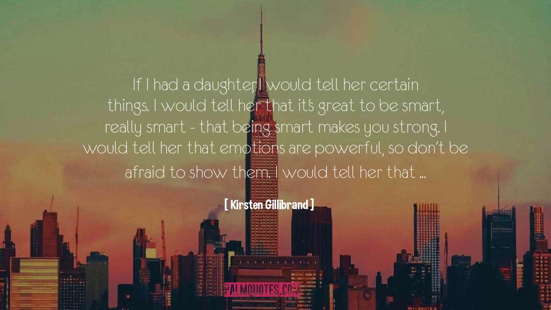 Kirsten Gillibrand Quotes: If I had a daughter,