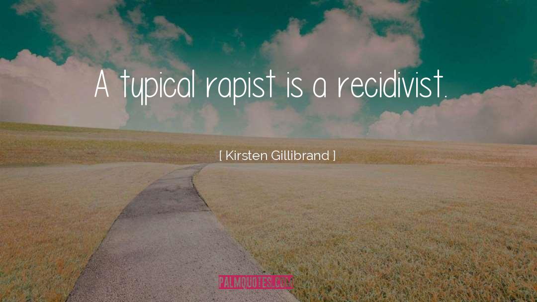 Kirsten Gillibrand Quotes: A typical rapist is a