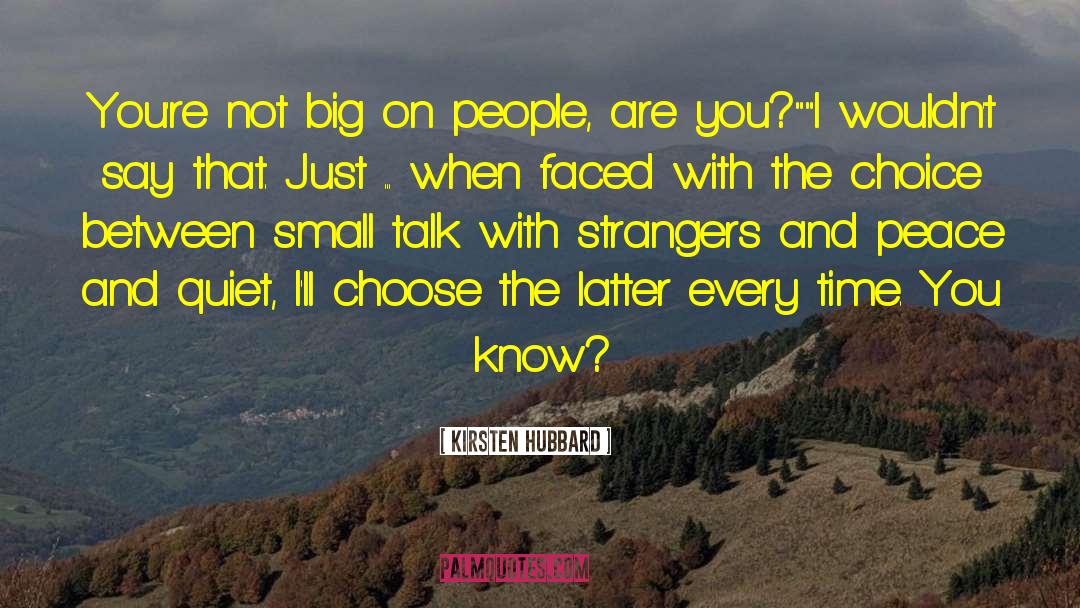 Kirsten Hubbard Quotes: You're not big on people,