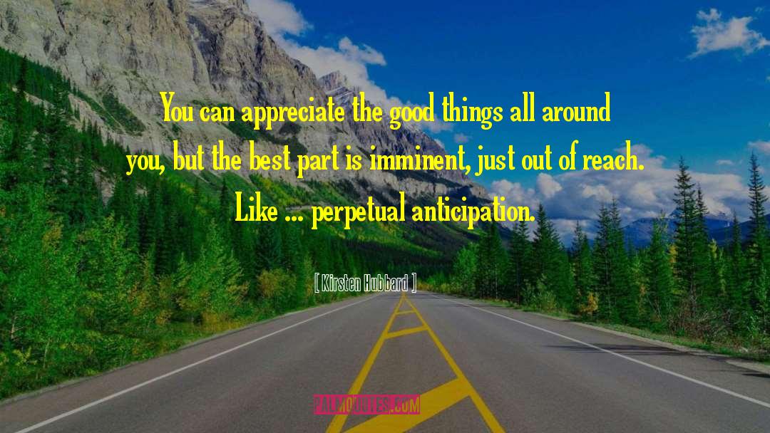 Kirsten Hubbard Quotes: You can appreciate the good