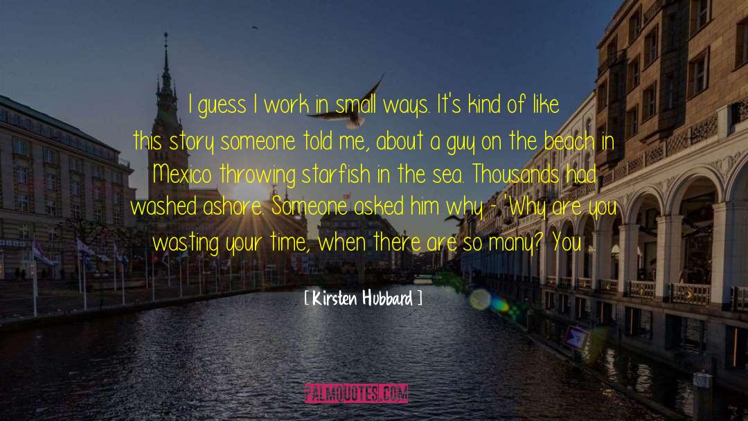 Kirsten Hubbard Quotes: I guess I work in