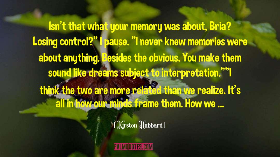 Kirsten Hubbard Quotes: Isn't that what your memory