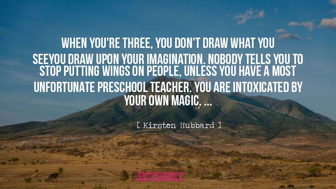 Kirsten Hubbard Quotes: When you're three, you don't