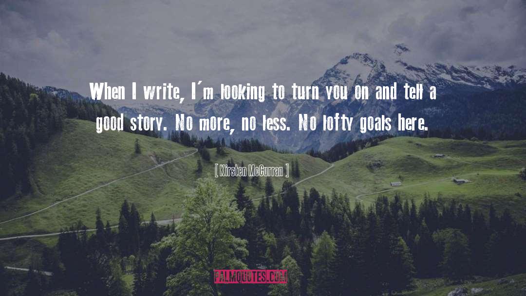 Kirsten McCurran Quotes: When I write, I'm looking