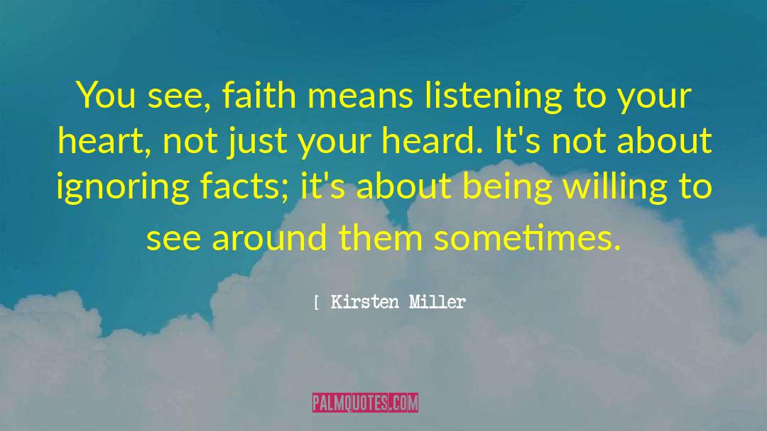 Kirsten Miller Quotes: You see, faith means listening